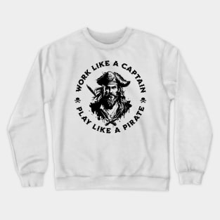 Work Like a Captain. Play Like a Pirate. Crewneck Sweatshirt